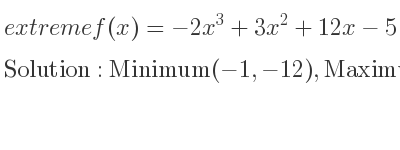 The extreme f(x)=-2x^3+3x^2+12x-5 is Minimum(-1,-12),Maximum(2,15)